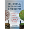 The Political Economy of Distributism: Property, Liberty, and the Common Good