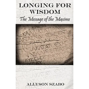 Longing For Wisdom: The Message Of The Maxims