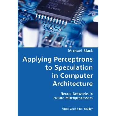 Applying Perceptrons to Speculation in Computer Architecture- Neural Networks in Future Microprocessors