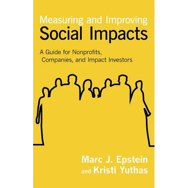 Measuring and Improving Social Impacts: A Guide for Nonprofits, Companies, and Impact Investors