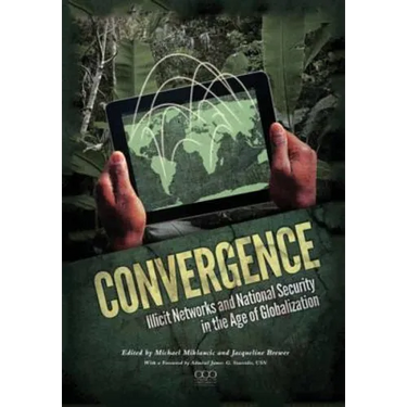Convergence: Illicit Networks and National Security in the Age of Globalization