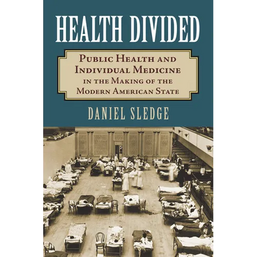 Health Divided: Public Health and Individual Medicine in the Making of the Modern American State