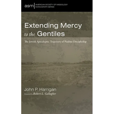 Extending Mercy to the Gentiles: The Jewish Apocalyptic Trajectory of Pauline Discipleship