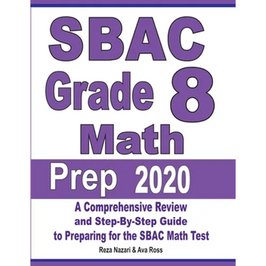 SBAC Grade 8 Math Prep 2020: A Comprehensive Review and Step-By-Step Guide to Preparing for the SBAC Math Test