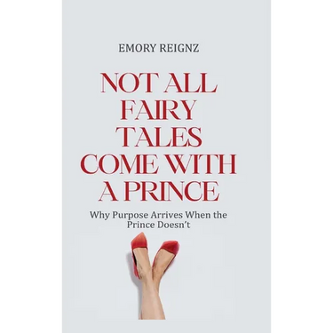 Not All Fairy Tales Come With A Prince: Why Purpose Arrives When The Prince Doesn't