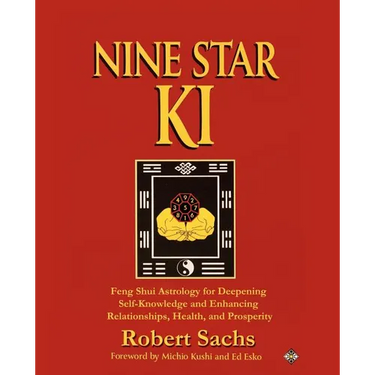 Nine Star Ki: Feng Shui Astrology for Deepening Self-Knowledge and Enhancing Relationships, Health, and Prosperity