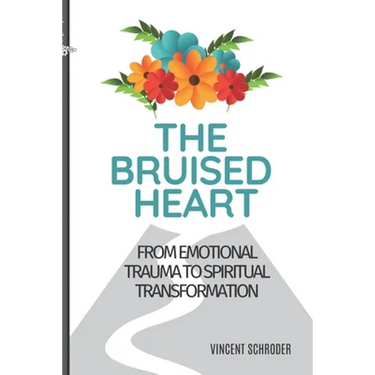 The Bruised Heart: From Emotional Trauma to Spiritual Transformation