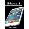 iPhone 8: The Simplified User Manual for Dummies