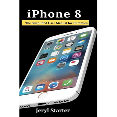 iPhone 8: The Simplified User Manual for Dummies