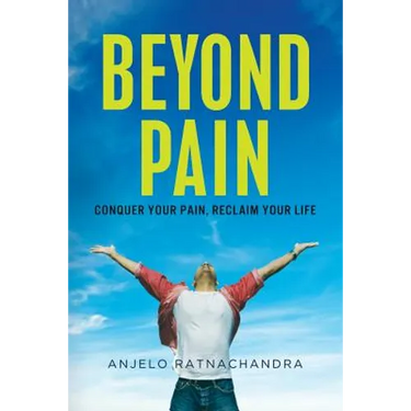 Beyond Pain: Conquer your pain, reclaim your life