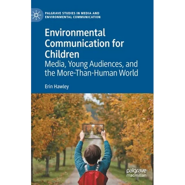Environmental Communication for Children: Media, Young Audiences, and the More-Than-Human World