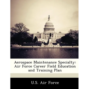 Aerospace Maintenance Specialty: Air Force Career Field Education and Training Plan