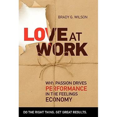 Love at Work: Why Passion Drives Performance in the Feelings Economy