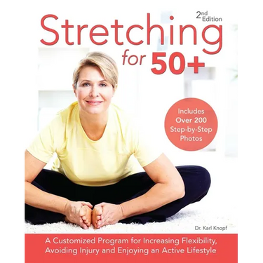 Stretching for 50+: A Customized Program for Increasing Flexibility, Avoiding Injury and Enjoying an Active Lifestyle
