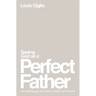 Seeing God as a Perfect Father: And Seeing You as Loved, Pursued, and Secure