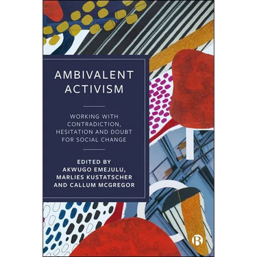 Ambivalent Activism: Working with Contradiction, Hesitation and Doubt for Social Change