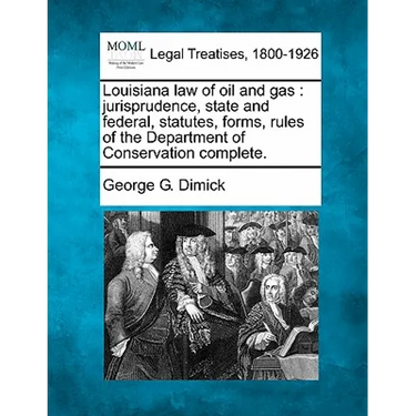 Louisiana Law of Oil and Gas: Jurisprudence, State and Federal, Statutes, Forms, Rules of the Department of Conservation Complete.