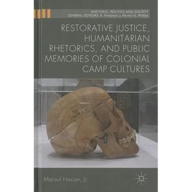 Restorative Justice, Humanitarian Rhetorics, and Public Memories of Colonial Camp Cultures