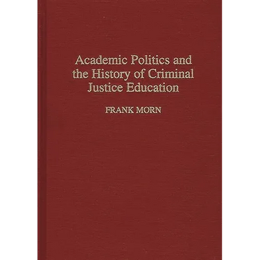 Academic Politics and the History of Criminal Justice Education