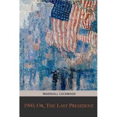 1900; Or, The Last President