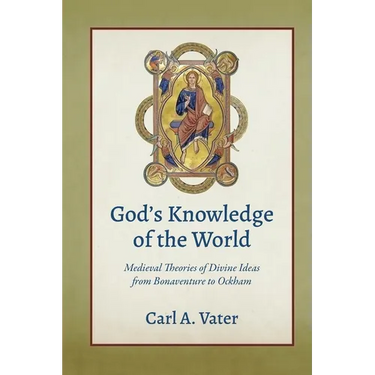God's Knowledge of the World: Medieval Theories of Divine Ideas from Bonaventure to Ockham