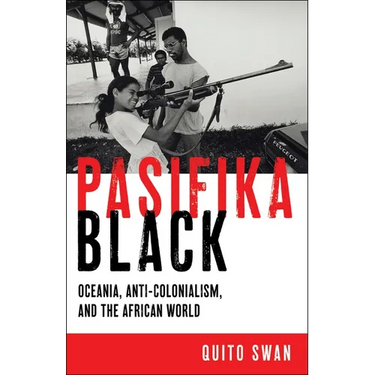Pasifika Black: Oceania, Anti-Colonialism, and the African World