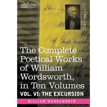 The Complete Poetical Works of William Wordsworth, in Ten Volumes - Vol. VI: The Excursion