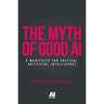 The Myth of Good AI: A Manifesto for Critical Artificial Intelligence