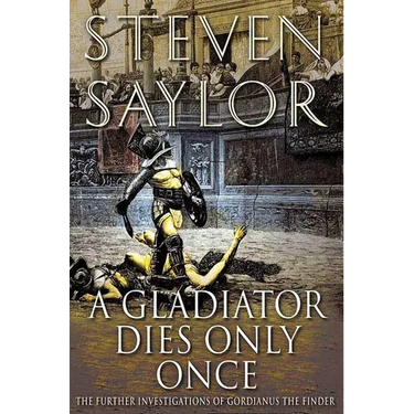 A Gladiator Dies Only Once: The Further Investigations of Gordianus the Finder