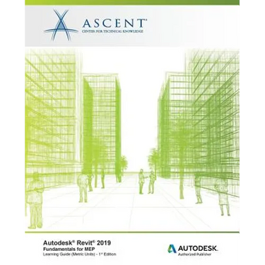 Autodesk Revit 2019: Fundamentals for MEP (Metric Units): Autodesk Authorized Publisher, Software Version 2019.0