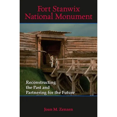 Fort Stanwix National Monument: Reconstructing the Past and Partnering for the Future