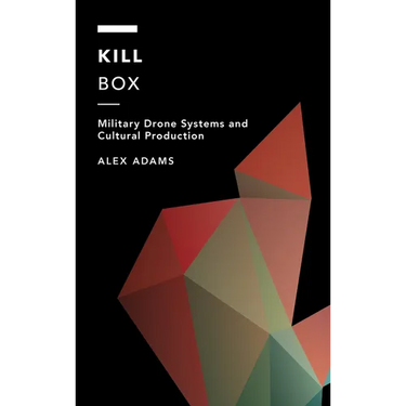 Kill Box: Military Drone Systems and Cultural Production
