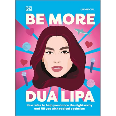 Be More Dua Lipa: New Rules to Help You Dance the Night Away and Fill You with Radical Optimism