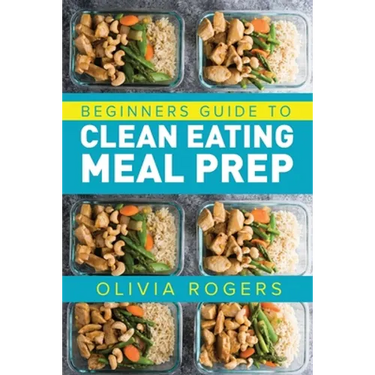 Meal Prep: Beginners Guide to Clean Eating Meal Prep - Includes Recipes to Give You Over 50 Days of Prepared Meals!