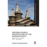 Wooden Church Architecture of the Russian North: Regional Schools and Traditions (14th - 19th Centuries)