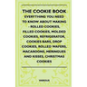 The Cookie Book - Everything You Need to Know about Making - Rolled Cookies, Filled Cookies, Molded Cookies, Refrigerator, Cookies Bars, Drop Cookies,