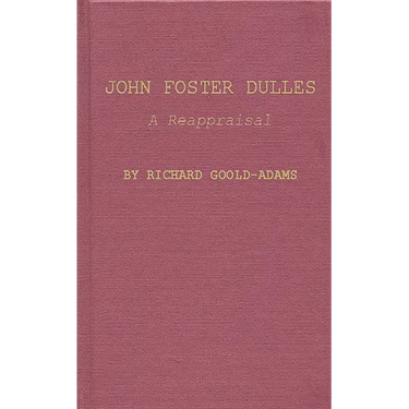 John Foster Dulles: A Reappraisal