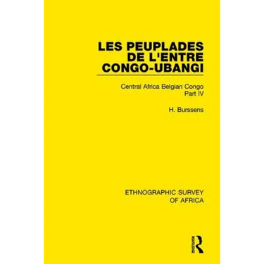 Les Peuplades de l'Entre Congo-Ubangi (Ngbandi, Ngbaka, Mbandja, Ngombe Et Gens d'Eau): Central Africa Belgian Congo Part IV