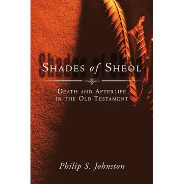 Shades of Sheol: Death and Afterlife in the Old Testament