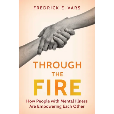 Through the Fire: How People with Mental Illness Are Empowering Each Other