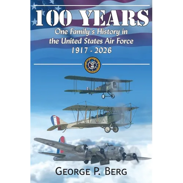 100 Years: One Family's History in the United States Air Force 1917-2026