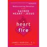 A Heart on Fire: Rediscovering Devotion to the Sacred Heart of Jesus