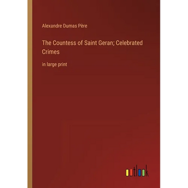 The Countess of Saint Geran; Celebrated Crimes: in large print