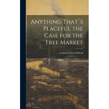 Anything That´s Peaceful the Case for the Free Market