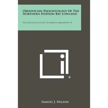 Ordovician Paleontology of the Northern Hudson Bay Lowland: The Geological Society of America, Memoir No. 90