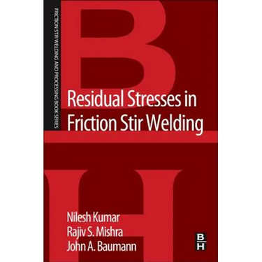 Residual Stresses in Friction Stir Welding: A Volume in the Friction Stir Welding and Processing Book Series