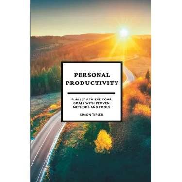 Personal Productivity: Finally achieve your goals with proven methods and tools