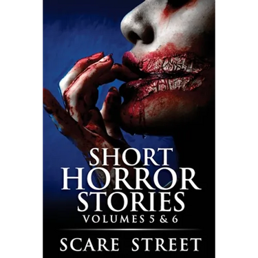 Short Horror Stories Volumes 5 & 6: Scary Ghosts, Monsters, Demons, and Hauntings