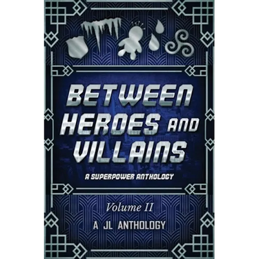 Between Heroes and Villains: A Superpower Anthology