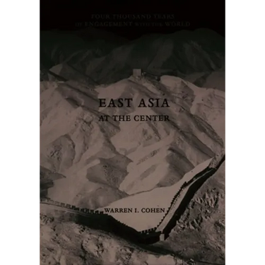 East Asia at the Center: Four Thousand Years of Engagement with the World